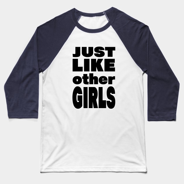 Just Like Other Girls Slogan Baseball T-Shirt by Jay Spotting